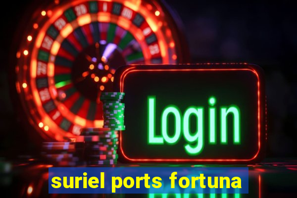 suriel ports fortuna